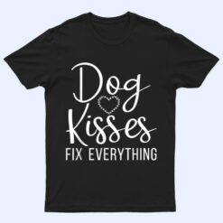 Dog Kisses fix everything Puppy Dog Lover T Shirt