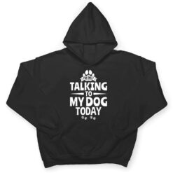 Dog Lover Dog Owner I'm Only Talking To My Dog Today T Shirt - Dream Art Europa