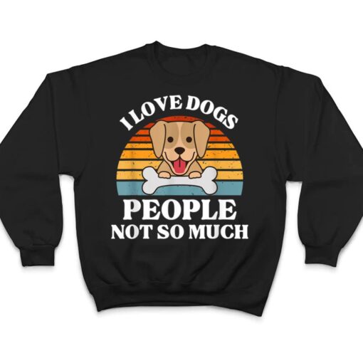 Dog Lover Present - I Love Dogs People Not So Much Funny Dog T Shirt