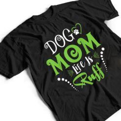 Dog Mom Life is Ruff for Mother's Day T Shirt - Dream Art Europa