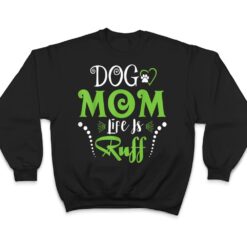 Dog Mom Life is Ruff for Mother's Day T Shirt - Dream Art Europa