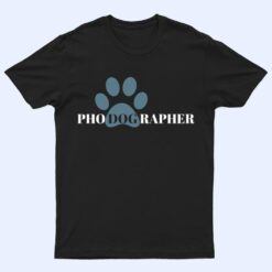 Dog Photographer - PhoDogRapher - Dog Lover T Shirt