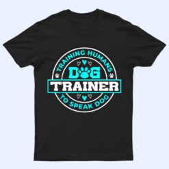 Dog Trainer I Training Humans  Funny Pet Training T Shirt