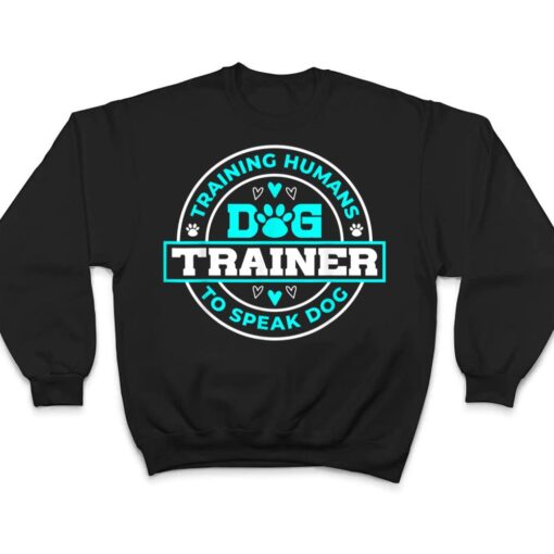 Dog Trainer I Training Humans  Funny Pet Training T Shirt