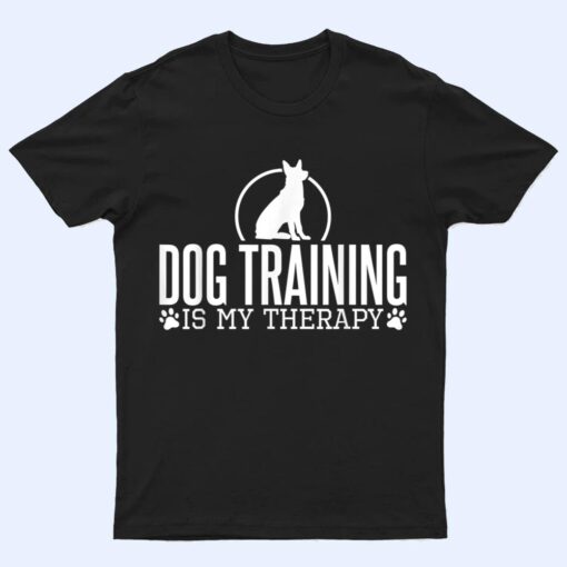 Dog Training Is My Therapy, Dog Trainers Agility Dogs T Shirt