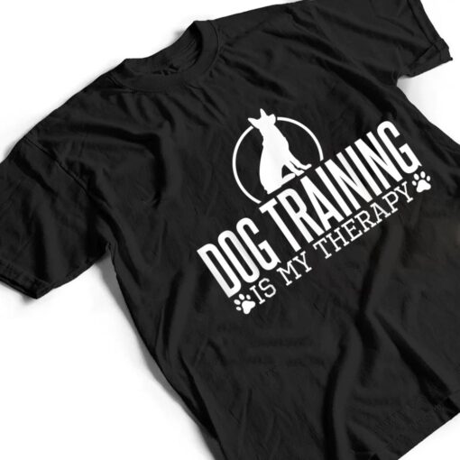 Dog Training Is My Therapy, Dog Trainers Agility Dogs T Shirt