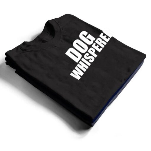 Dog Whisperer Funny Dog Trainer Dog Lovers Owners Gift T Shirt