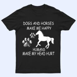 Dogs And Horses Make Me Happy Humans Make My Head Hurt T Shirt