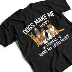 Dogs Make Me Happy Humans Make My Head Hurt Funny Dog Gifts T Shirt - Dream Art Europa