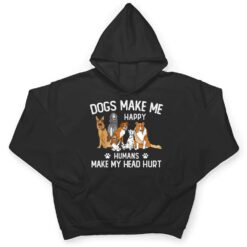 Dogs Make Me Happy Humans Make My Head Hurt Funny Dog Gifts T Shirt - Dream Art Europa