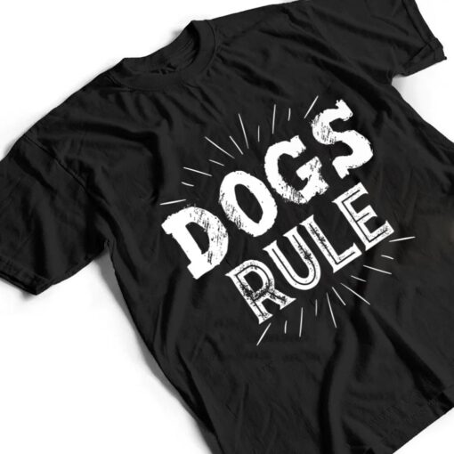 Dogs Rule Ver 1 T Shirt