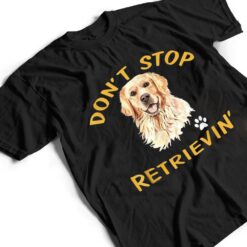 Don't Stop Retrieving - Golden Retriever Dog Mom T Shirt - Dream Art Europa