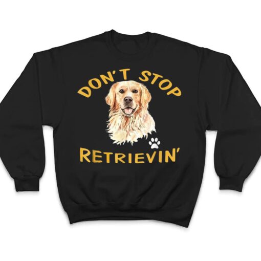 Don't Stop Retrieving - Golden Retriever Dog Mom T Shirt