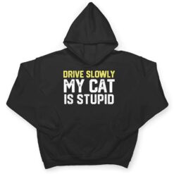 Drive Slowly My Cat Is Stupid Funny Cat Lover Joke T Shirt - Dream Art Europa