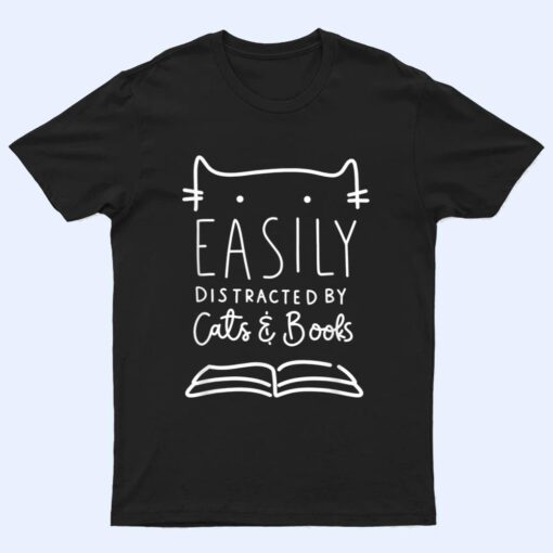 Easily Distracted-Cats And Books Funny Gift For Cat Lovers T Shirt