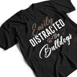 Easily Distracted By Bulldogs Cute Pet Lover Dog Mom T Shirt - Dream Art Europa