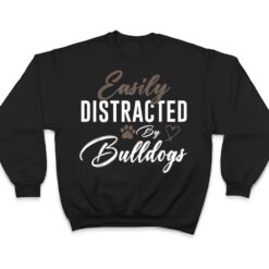 Easily Distracted By Bulldogs Cute Pet Lover Dog Mom T Shirt - Dream Art Europa