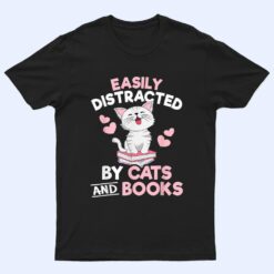 Easily Distracted By Cats and Books Cute Cat Book Lover T Shirt