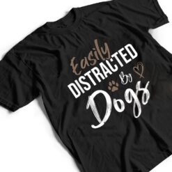 Easily Distracted By Dogs Funny Saying Pet Lover - Dog Mom T Shirt - Dream Art Europa