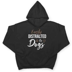 Easily Distracted By Dogs Funny Saying Pet Lover - Dog Mom T Shirt - Dream Art Europa