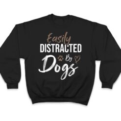 Easily Distracted By Dogs Funny Saying Pet Lover - Dog Mom T Shirt - Dream Art Europa