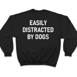 Easily Distracted By Dogs, Funny, Jokes, Sarcastic T Shirt - Dream Art Europa