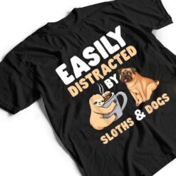 Easily Distracted By Sloths And Dogs Sloth Lover T Shirt - Dream Art Europa