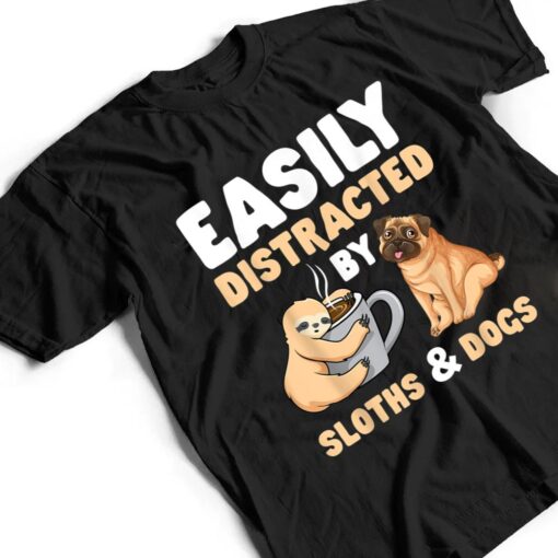 Easily Distracted By Sloths And Dogs Sloth Lover T Shirt