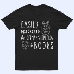 Easily Distracted German Shepherds & Books , Dog Lover T Shirt