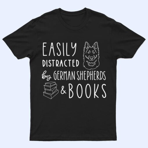 Easily Distracted German Shepherds & Books , Dog Lover T Shirt