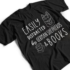 Easily Distracted German Shepherds & Books , Dog Lover T Shirt - Dream Art Europa