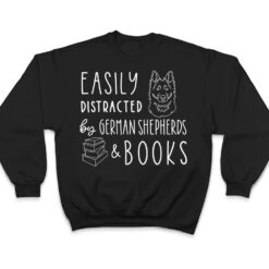 Easily Distracted German Shepherds & Books , Dog Lover T Shirt - Dream Art Europa