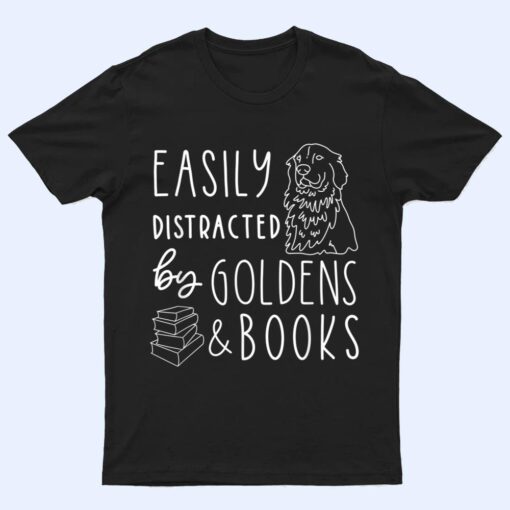 Easily Distracted Golden Retrievers & Books , Dog Lover T Shirt