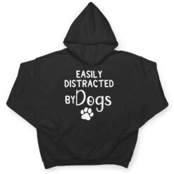 Easily Distracted by Dogs - Dog Lover & Dog Mom T Shirt - Dream Art Europa