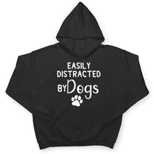 Easily Distracted by Dogs - Dog Lover & Dog Mom T Shirt