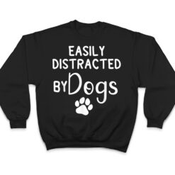 Easily Distracted by Dogs - Dog Lover & Dog Mom T Shirt - Dream Art Europa