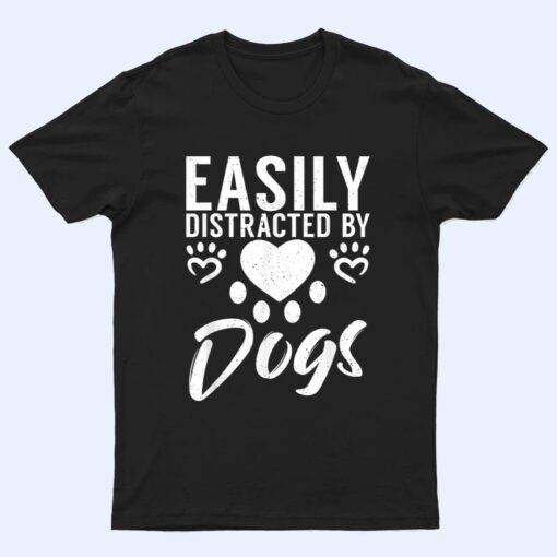 Easily distracted by Dogs Puppy Dog Lover T Shirt