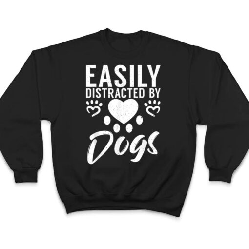 Easily distracted by Dogs Puppy Dog Lover T Shirt