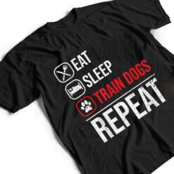 Eat Sleep Train Dogs Repeat Animal Lover Pet Dog Trainer T Shirt - Dream Art Europa