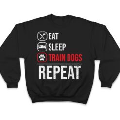 Eat Sleep Train Dogs Repeat Animal Lover Pet Dog Trainer T Shirt - Dream Art Europa