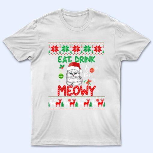 Eat, Drink, And Be Meowy - Funny Christmas Cat Outfit T Shirt