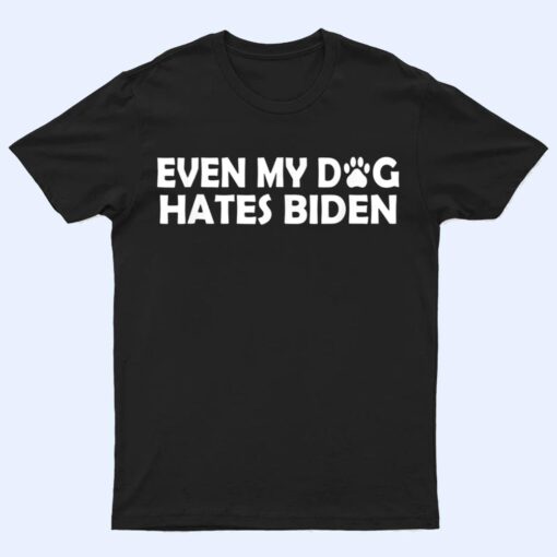 Even My Dog Hates Biden Funny T Shirt