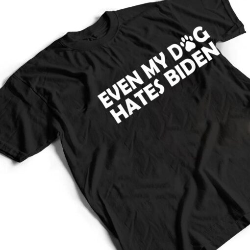 Even My Dog Hates Biden Funny T Shirt