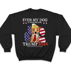 Even My Dog Is Waiting For Trump 2024 For Men Women Ver 1 T Shirt - Dream Art Europa