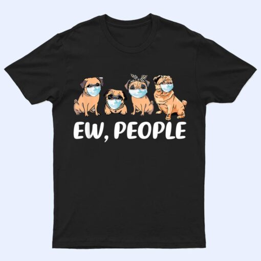 Ew People, Dogs Best Friend, I Love My Pug Dog T Shirt