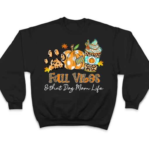 Fall Vibes & That Dog Mom Life Dog Paw Pumpkin Fall T Shirt