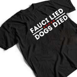 Fauci lied Dogs died Anti-Anthony Fauci Dog Torturer T Shirt - Dream Art Europa