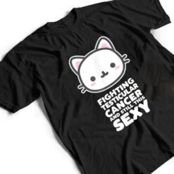 Fighting Esticular Cancer Still His Sexy Quote Cute Cat T Shirt - Dream Art Europa