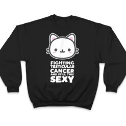 Fighting Esticular Cancer Still His Sexy Quote Cute Cat T Shirt - Dream Art Europa