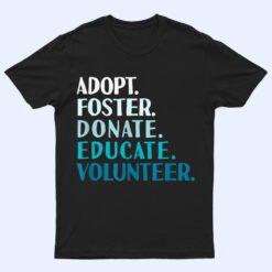 Foster Educate Adopt a Dog  - Rescue and Shelter T Shirt